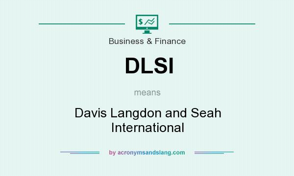 What does DLSI mean? It stands for Davis Langdon and Seah International