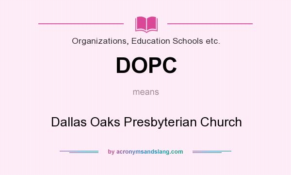 What does DOPC mean? It stands for Dallas Oaks Presbyterian Church