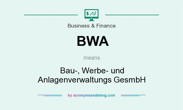 What does BWA mean? It stands for Bau-, Werbe- und Anlagenverwaltungs GesmbH