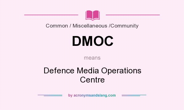 What does DMOC mean? It stands for Defence Media Operations Centre