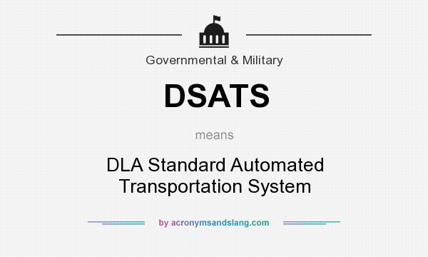 What does DSATS mean? It stands for DLA Standard Automated Transportation System