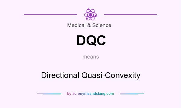 What does DQC mean? It stands for Directional Quasi-Convexity