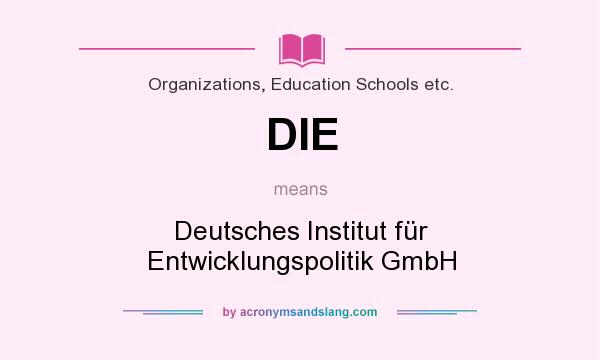 What does DIE mean? It stands for Deutsches Institut für Entwicklungspolitik GmbH