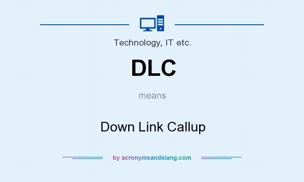 What does DLC mean? It stands for Down Link Callup