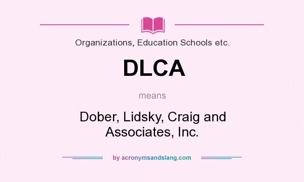What does DLCA mean? It stands for Dober, Lidsky, Craig and Associates, Inc.