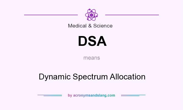 What does DSA mean? It stands for Dynamic Spectrum Allocation