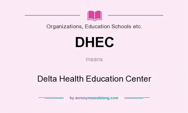 What does DHEC mean? It stands for Delta Health Education Center