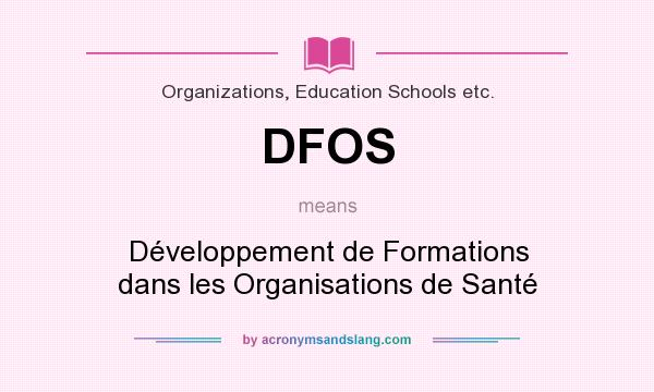 What does DFOS mean? It stands for Développement de Formations dans les Organisations de Santé