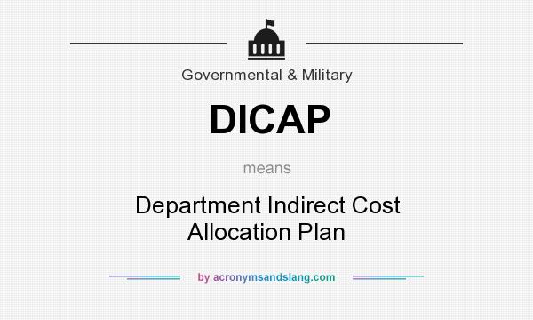 What does DICAP mean? It stands for Department Indirect Cost Allocation Plan