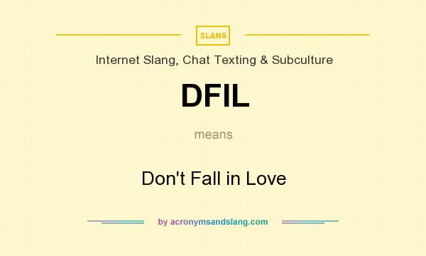 What does DFIL mean? It stands for Don`t Fall in Love