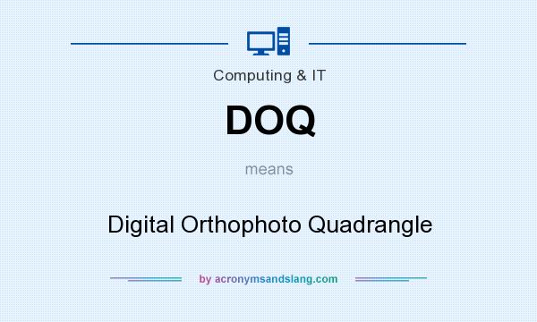 What does DOQ mean? It stands for Digital Orthophoto Quadrangle