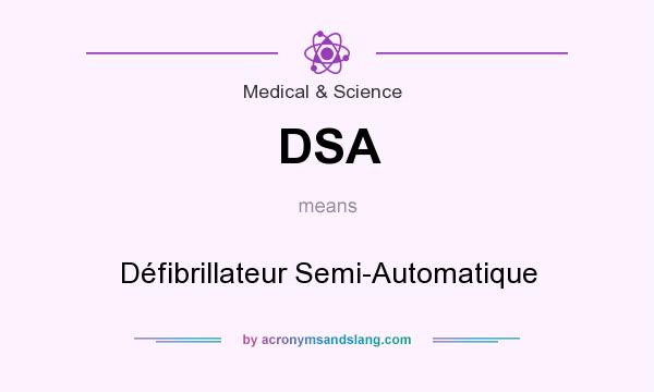 What does DSA mean? It stands for Défibrillateur Semi-Automatique