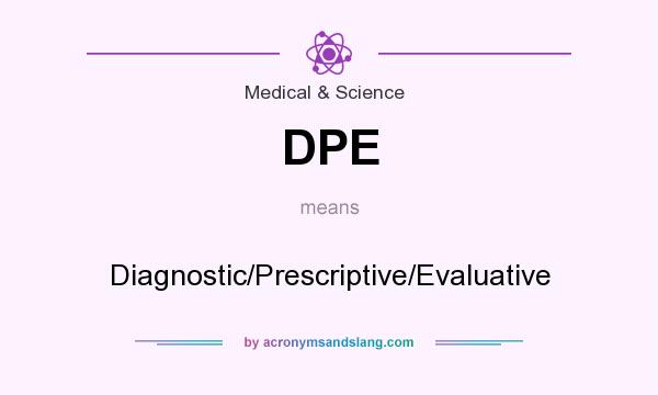 What does DPE mean? It stands for Diagnostic/Prescriptive/Evaluative