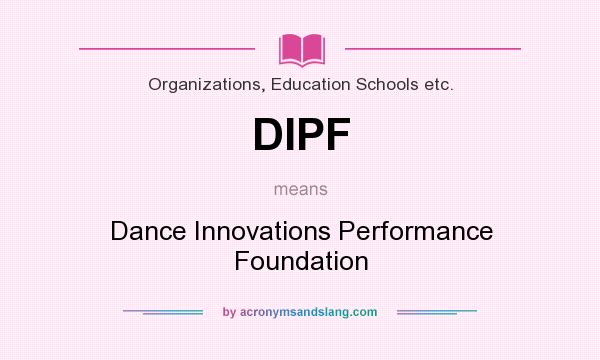What does DIPF mean? It stands for Dance Innovations Performance Foundation