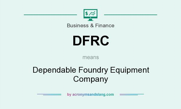 What does DFRC mean? It stands for Dependable Foundry Equipment Company