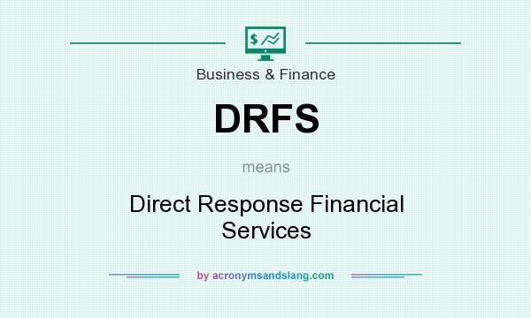 What does DRFS mean? It stands for Direct Response Financial Services