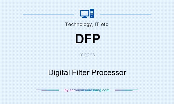 What does DFP mean? It stands for Digital Filter Processor