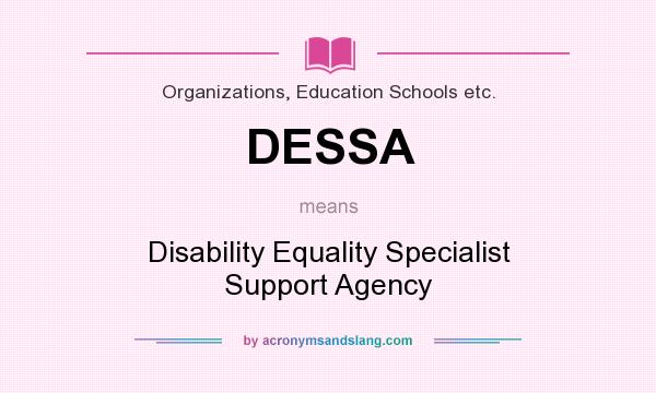 What does DESSA mean? It stands for Disability Equality Specialist Support Agency