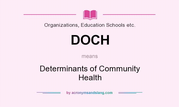 What does DOCH mean? It stands for Determinants of Community Health