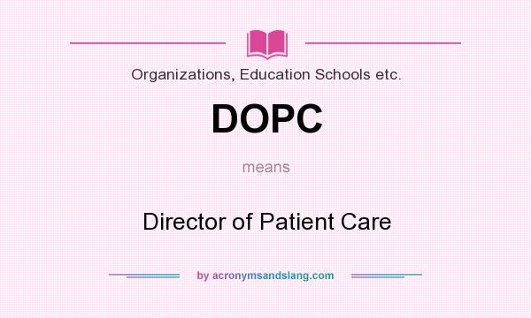 What does DOPC mean? It stands for Director of Patient Care
