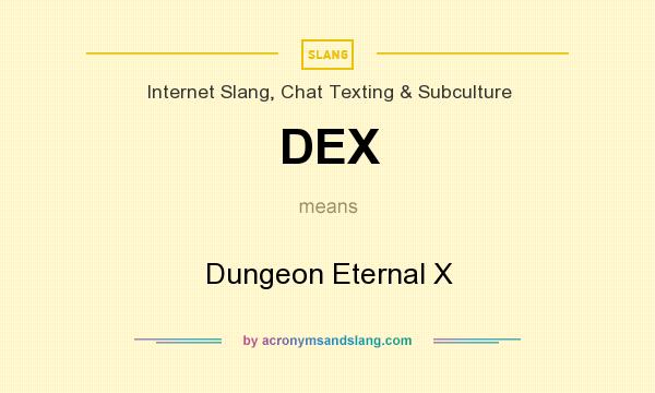 What does DEX mean? It stands for Dungeon Eternal X
