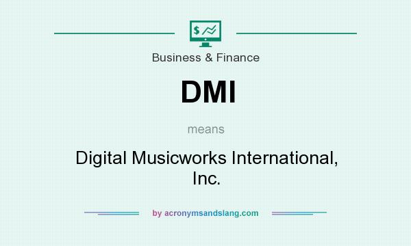 What does DMI mean? It stands for Digital Musicworks International, Inc.
