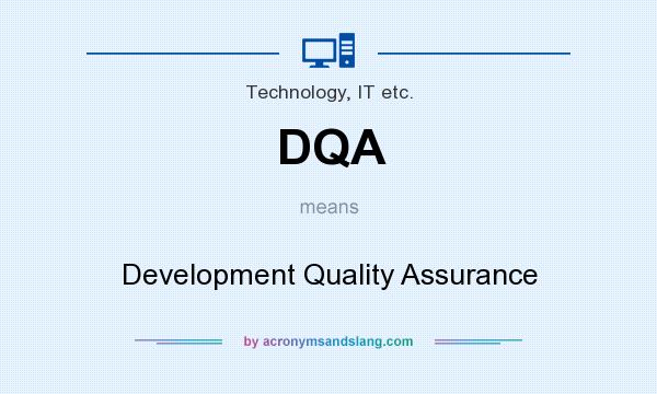What does DQA mean? It stands for Development Quality Assurance