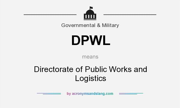 What does DPWL mean? It stands for Directorate of Public Works and Logistics