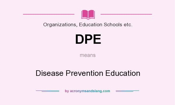 What does DPE mean? It stands for Disease Prevention Education
