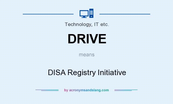 What does DRIVE mean? It stands for DISA Registry Initiative