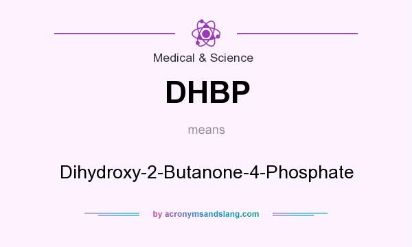 What does DHBP mean? It stands for Dihydroxy-2-Butanone-4-Phosphate