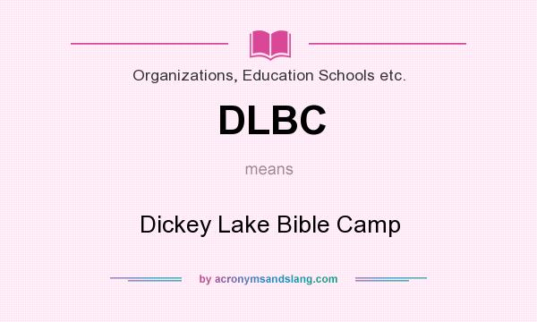 What does DLBC mean? It stands for Dickey Lake Bible Camp