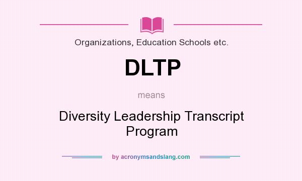 What does DLTP mean? It stands for Diversity Leadership Transcript Program