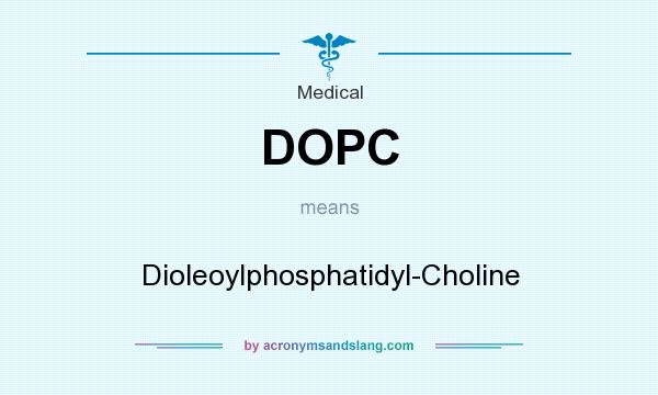 What does DOPC mean? It stands for Dioleoylphosphatidyl-Choline