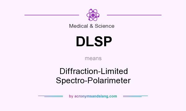 What does DLSP mean? It stands for Diffraction-Limited Spectro-Polarimeter