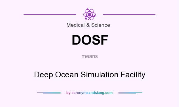 What does DOSF mean? It stands for Deep Ocean Simulation Facility