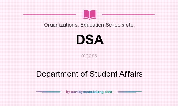 What does DSA mean? It stands for Department of Student Affairs