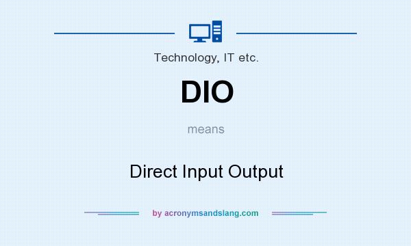 What does DIO mean? It stands for Direct Input Output