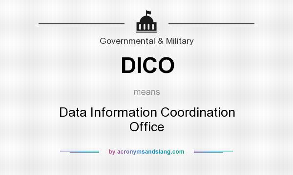 What does DICO mean? It stands for Data Information Coordination Office