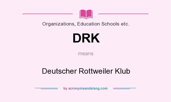 What does DRK mean? It stands for Deutscher Rottweiler Klub