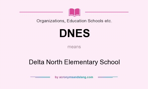 What does DNES mean? It stands for Delta North Elementary School