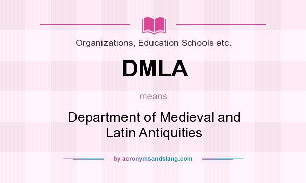 What does DMLA mean? It stands for Department of Medieval and Latin Antiquities