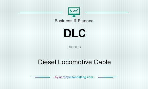 What does DLC mean? It stands for Diesel Locomotive Cable