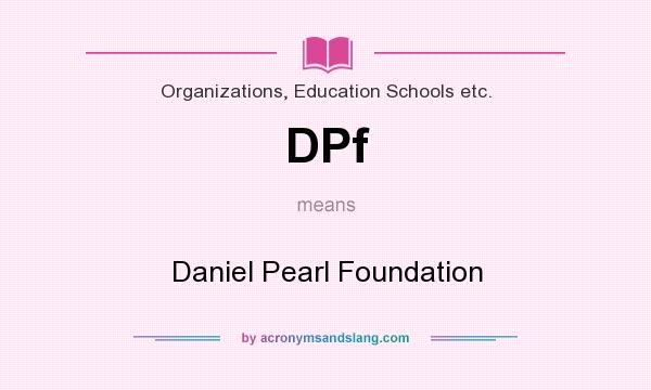 What does DPf mean? It stands for Daniel Pearl Foundation