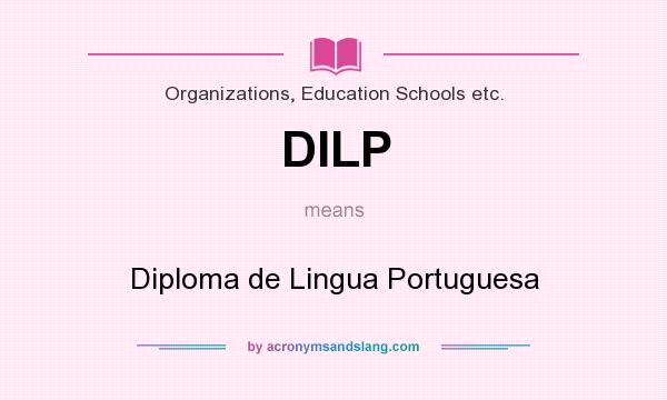 What does DILP mean? It stands for Diploma de Lingua Portuguesa