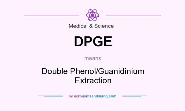What does DPGE mean? It stands for Double Phenol/Guanidinium Extraction