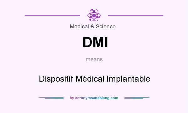 What does DMI mean? It stands for Dispositif Médical Implantable