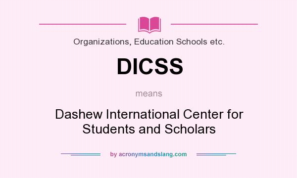 What does DICSS mean? It stands for Dashew International Center for Students and Scholars