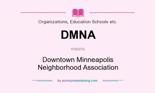 What does DMNA mean? It stands for Downtown Minneapolis Neighborhood Association