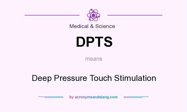 What does DPTS mean? It stands for Deep Pressure Touch Stimulation